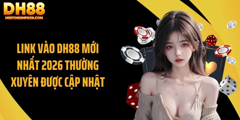 Link Vào DH88 Mới Nhất 2026 thường xuyên được cập nhật Link Vào DH88 Mới Nhất 2026 thường xuyên được cập nhật